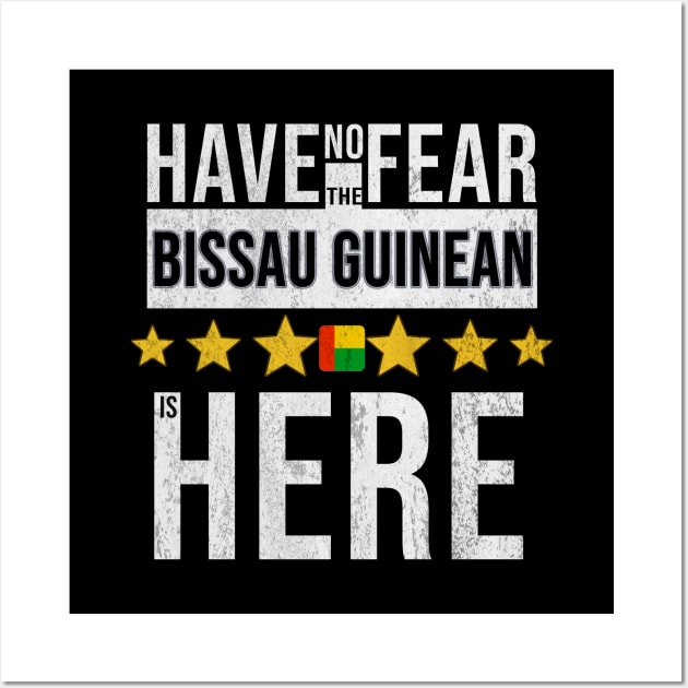 Have No Fear The Bissau Guinean Is Here - Gift for Bissau Guinean From Guinea Bissau Wall Art by Country Flags